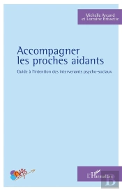 Accompagner Les Proches Aidants ; Guide À L'Intention Des Intervenants Psycho-Sociaux