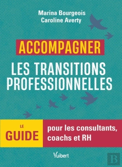 Bertrand.pt - Accompagner Les Transitions Professionnelles : Le Guide Pour Les Consultants, Coachs Et Rh