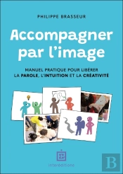 Accompagner Par L'Image : Manuel Pratique Pour Libérer La Parole, L'Intuition Et La Créativité