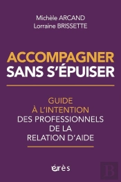 Accompagner Sans S'Épuiser : Guide À L'Intention Des Professionnels De La Relation D'Aide
