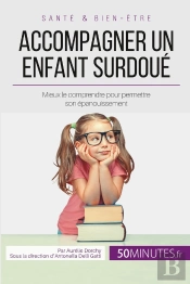Accompagner Un Enfant Surdoué ; Mieux Le Comprendre Pour Permettre Son Épanouissement