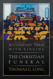 Accompany Them With Singing-The Christian Funeral