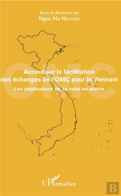 Bertrand.pt - Accord Sur La Facilitation Des Échanges De L'Omc Pour Le Vietnam ; Les Implications De Sa Mise En Oeuvre