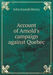 Account Of Arnold'S Campaign Against Quebec