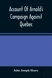Account Of Arnold'S Campaign Against Quebec