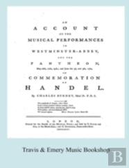 Account Of The Musical Performances In Westminster Abbey And The Pantheon May 26th, 27th, 29th And June 3rd And 5th, 1784 In Commemoration Of Handel. (Full 243 Page Facsimile Of 1785 Edition).
