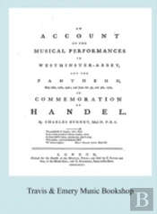Account Of The Musical Performances In Westminster Abbey And The Pantheon May 26th, 27th, 29th And June 3rd And 5th, 1784 In Commemoration Of Handel. (Full 243 Page Facsimile Of 1785 Edition).