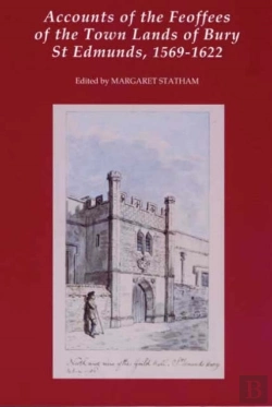 Bertrand.pt - Accounts Of The Feoffees Of The Town Lands Of Bury St Edmunds, 1569-1622