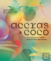 Accras & Coco : Chroniques Et Cuisine Sous Le Soleil Des Antilles