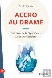 Accro Au Drame : Se Libérer De La Dépendance Aux Crises Et Au Chaos