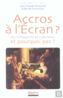 Bertrand.pt - Accros A L'Ecran ? Du Tamagochi Au Cybersexe ; Et Pourquoi Pas ?