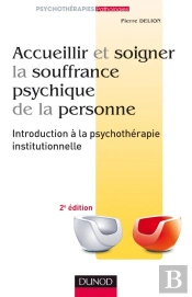 Accueillir Et Soigner La Souffrance Psychique De La Personne ; Introduction À La Psychothérapie Institutionnelle (2e Édition)