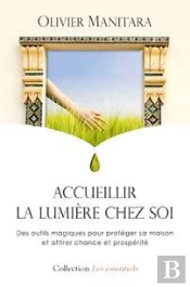 Accueillir La Lumiere Chez Soi : Des Outils Magiques Pour Proteger Sa Maison Et Attirer Chance Et Pr