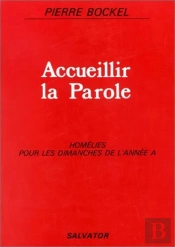 Accueillir La Parole À... : Homélies Pour Les Dimanches De L'Année A