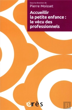 Bertrand.pt - Accueillir La Petite Enfance ; Motivations, Travail, Vécus Des Professionnels