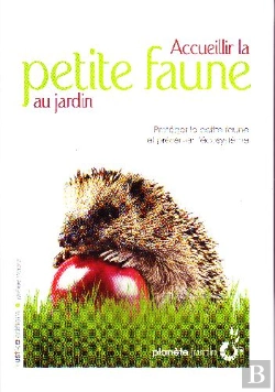 Bertrand.pt - Accueillir La Petite Faune Au Jardin ; Protéger La Petite Faune Et Préserver L'Écosystème