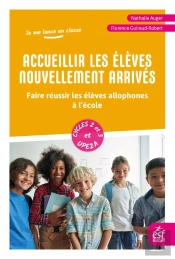 Accueillir Les Élèves Nouvellement Arrivés : Faire Réussir Les Élèves Allophones À L'École