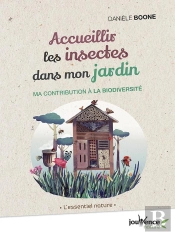 Accueillir Les Insectes Dans Mon Jardin ; Ma Contribution À La Biodiversité