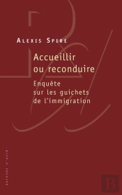 Accueillir Ou Reconduire ; Enquête Sur Les Guichets De L'Immigration