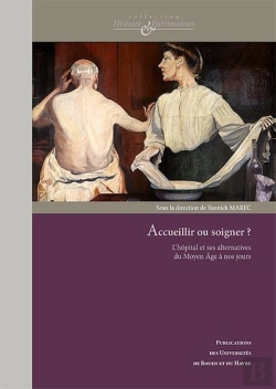 Bertrand.pt - Accueillir Ou Soigner ? ; L'Hôpital Et Ses Alternatives Du Moyen-Age À Nos Jours