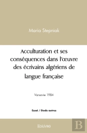 Acculturation Et Ses Conséquences Dans L'Oeuvre Des Écrivains Algériens De Langue Française : Depuis Cendres De Jean Amrouche Jusqu'À Qui Se Souvient De La Mer De Mohammed Dib