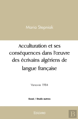 Bertrand.pt - Acculturation Et Ses Conséquences Dans L'Oeuvre Des Écrivains Algériens De Langue Française : Depuis Cendres De Jean Amrouche Jusqu'À Qui Se Souvient De La Mer De Mohammed Dib