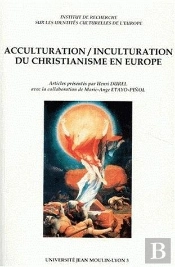 Acculturation-Inculturation Du Christianisme En Europe : Actes De La Journée D'Étude Du 4 Avril 1997