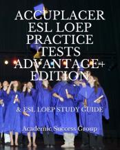 Accuplacer Esl Loep Practice Tests And Esl Loep Study Guide Advantage+ Edition