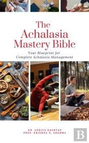 Achalasia Mastery Bible: Your Blueprint For Complete Achalasia Management