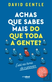Achas que Sabes mais do que Toda a Gente?