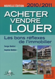 Acheter, Vendre, Louer ; Les Bons Réflexes De L'Immobilier (Éditions 2010/2011)