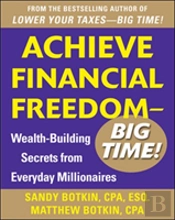 Achieve Financial Freedom Â€“ Big Time!:  Wealth-Building Secrets From Everyday Millionaires