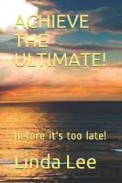 Achieve The Ultimate!: Before It'S Too L