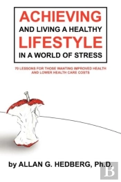 Achieving And Living A Healthy Lifestyle In A World Of Stress