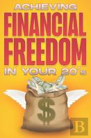 Achieving Financial Freedom In Your 20'S