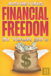 Achieving Financial Freedom In Your 20'S