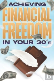 Achieving Financial Freedom In Your 30'S