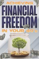 Achieving Financial Freedom In Your 40'S