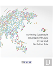 Achieving Sustainable Development Goals In East And North-East Asia