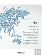 Achieving The Sustainable Development Goals Through Enhanced Development Cooperation In East And North-East Asia