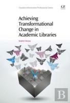 Achieving Transformational Change In Academic Libraries