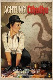 Achtung ! Cthulhu ; Le Guide De L'Investigateur Pour La Guerre Secrète