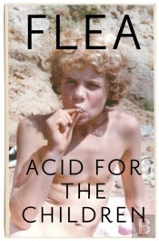Acid For The Children - The Autobiography Of Flea, The Red Hot Chili Peppers Legend