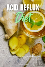 Acid Reflux Diet: A Beginner'S Step By S