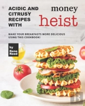 Acidic And Citrusy Recipes With Money Heist