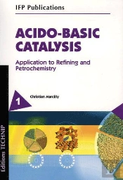 Acido-Basic Catalysis ; Application To Refining And Petrochemistry