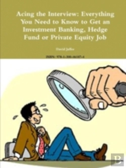 Bertrand.pt - Acing The Interview: Everything You Need To Know To Get An Investment Banking, Hedge Fund Or Private Equity Job