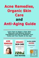 Acne Remedies, Organic Skin Care And Anti-Aging Guide