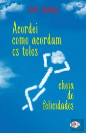 Acordei Como Acordam os Tolos, Cheia de Felicidades