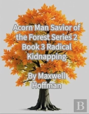 Acorn Man Savior Of The Forest Series 2 Book 3 Radical Kidnapping